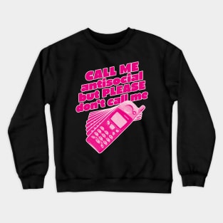 CALL ME antisocial but please don't Call Me Crewneck Sweatshirt